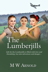 Cover of the book the Lumberjills by Mick Arnold. Three women dressed in outdoor clothing, one carrying a large axe