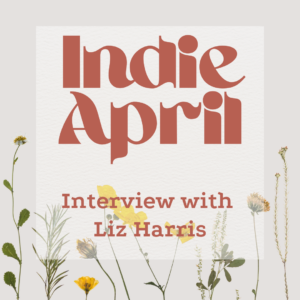 #indieapril interview header for interview with liz harris, flowers on white space with brownish writing